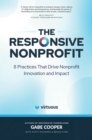 The Responsive Nonprofit : 8 Practices That Drive Nonprofit Innovation and Impact - Book