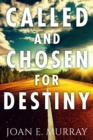 Called and Chosen For Destiny : Knowing And Fulfilling Your Destiny In God - eBook