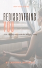 Rediscovering You : A 30 Day Self-Care Guide to Modern Living - eBook