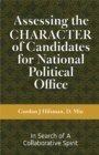Assessing the CHARACTER of Candidates for National Political Office : In Search of a Collaborative Spirit - eBook