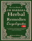 The Lost Book Of Dr. Barbara Herbal Remedies Encyclopedia - eBook