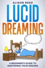 Lucid Dreaming : A Beginner's Guide to Mastering your Dreams - eBook