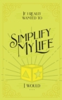 If I Really Wanted to Simplify my Life, I Would... - eBook