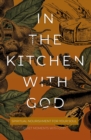 In the Kitchen with God : Spiritual Nourishment for Your Soul - eBook