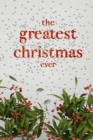 The Greatest Christmas Ever : A Treasury of Inspirational Ideas and Insights for an Unforgettable Christmas - eBook