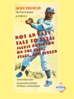 Not an Easy Tale to Tell : Jackie Robinson on the Page, Stage, and Screen - eBook