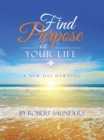 Find Purpose in Your Life : A New Day Dawning - eBook