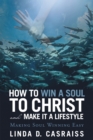 How to Win a Soul to Christ and Make It a Lifestyle : Making Soul Winning Easy - eBook