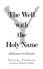 The Well with the Holy Name : Reflections on Messiah - eBook