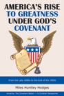 America's Rise to Greatness Under God's Covenant : From the Late 1880S to the End of the 1950S - eBook