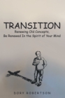 Transition : Renewing Old Concepts, Be Renewed in the Spirit of Your Mind - eBook