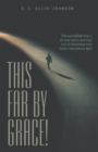 This Far by Grace! : The Incredible Story of One Man's Journey out of Darkness into God's Marvelous Light - eBook