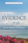 A Mountain of Evidence : Christ-Defined Christianity - eBook