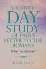A Forty-Day Study of Paul's Letter to the Romans : What is a Christian? - eBook