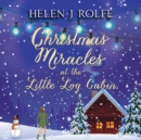 Christmas Miracles at the Little Log Cabin - eAudiobook