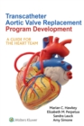 Transcatheter Aortic Valve Replacement Program Development : A Guide for the Heart Team - eBook