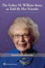 The Esther M. Wilkins Story : As Told by Her Friends: An Authorized Biography - Book