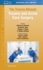 The Trauma Manual : Trauma and Acute Care Surgery - Book