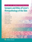 Atlas of Dermatopathology : Synopsis and Atlas of Lever's Histopathology of the Skin - eBook