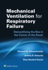 Mechanical Ventilation for Respiratory Failure : Demystifying the Box in the Corner of the Room - eBook