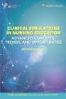 Clinical Simulations in Nursing Education : Advanced Concepts, Trends, and Opportunities - eBook