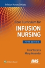 Core Curriculum for Infusion Nursing : An Official Publication of the Infusion Nurses Society - eBook