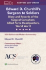 Edward D. Churchill’s Surgeon to Soldiers: Diary and Records of the Surgical Consultant, Allied Force Headquarters, World War II : 2024 Edition with Modern Commentary - Book