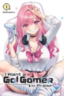 I Want a Gal Gamer to Praise Me, Vol. 1 - Book