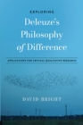 Exploring Deleuze's Philosophy of Difference : Applications for Critical Qualitative Research - Book