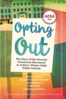 Opting Out : The Story of the Parents' Grassroots Movement to Achieve Whole-Child Public Schools - Book