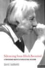 Silencing Ivan Illich Revisited : A Foucauldian Analysis of Intellectual Exclusion - Book