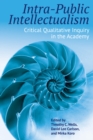 Intra-Public Intellectualism : Critical Qualitative Inquiry in the Academy - Book