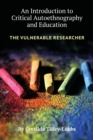 An Introduction to Critical Autoethnography and Education : The Vulnerable Researcher - Book