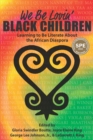 We Be Lovin' Black Children : Learning to Be Literate About the African Diaspora - Book