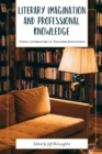 Literary Imagination and Professional Knowledge : Using Literature in Teacher Education - eBook