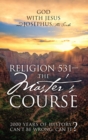 Religion 531 - The Master's Course : 2000 Years of History Can't Be Wrong, Can It? - eBook