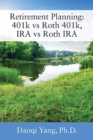 Retirement Planning : 401k vs Roth 401k, IRA vs Roth IRA - Book