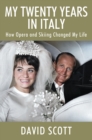My Twenty Years in Italy : How Opera and Skiing Changed My Life - eBook