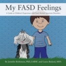 My FASD Feelings : A Guide to Children's Experience with Fetal Alcohol Spectrum Disorders - eBook