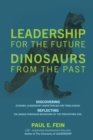 LEADERSHIP for the Future ~  DINOSAURS from the Past : Discovering dynamic leadership competencies for times ahead. Reflecting on unique dinosaur behaviors of the prehistoric era. - eBook