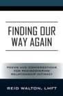 Finding Our Way Again : Poems and Conversations for Rediscovering Relationship Intimacy - eBook