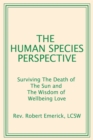 The Human Species Perspective : Surviving The Death of The Sun and The Wisdom of Wellbeing Love - eBook