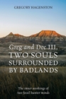 Greg and Doc III, Two Souls Surrounded by Badlands : The inner workings of two fossil hunter minds - eBook