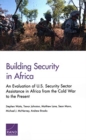 Building Security in Africa : An Evaluation of U.S. Security Sector Assistance in Africa from the Cold War to the Present - Book