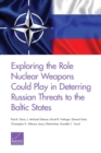Exploring the Role Nuclear Weapons Could Play in Deterring Russian Threats to the Baltic States - Book