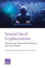 Terrorist Use of Cryptocurrencies : Technical and Organizational Barriers and Future Threats - Book