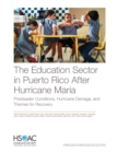 The Education Sector in Puerto Rico After Hurricane Maria : Predisaster Conditions, Hurricane Damage, and Themes for Recovery - Book