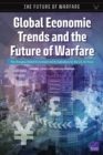 Global Economic Trends and the Future of Warfare : The Changing Global Environment and Its Implications for the U.S. Air Force - Book