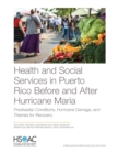 Health and Social Services in Puerto Rico Before and After Hurricane Maria : Predisaster Conditions, Hurricane Damage, and Themes for Recovery - Book