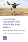 Autonomous Unmanned Aerial Vehicles for Blood Delivery : A Uav Fleet Design Tool and Case Study - Book